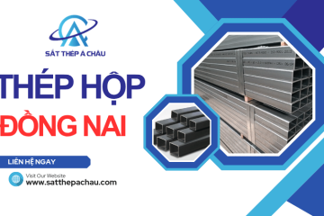 Cung cấp thép hộp Đồng Nai chất lượng, giá hợp lý
